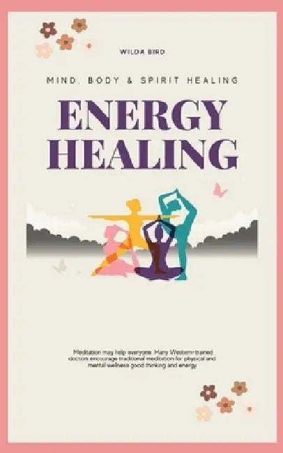 Energy Healing: Mind, Body & Spirit Healing by Wilda Bird