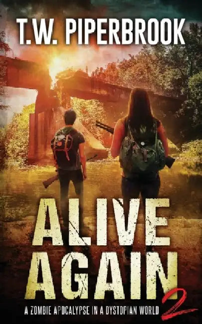 Alive Again 2: A Zombie Apocalypse in a Dystopian World by T. W. Piperbrook