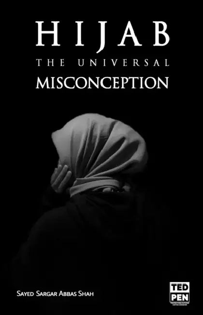Hijab: The Universal Misconception by Sayed Sargar Abbas Shah