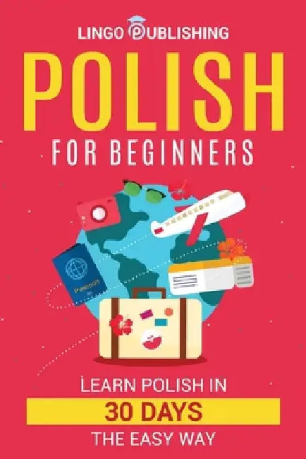 Polish for Beginners: Learn Polish in 30 Days the Easy Way by Linda Matejek
