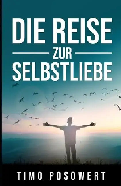 Die Reise zur Selbstliebe by Timo Posowert