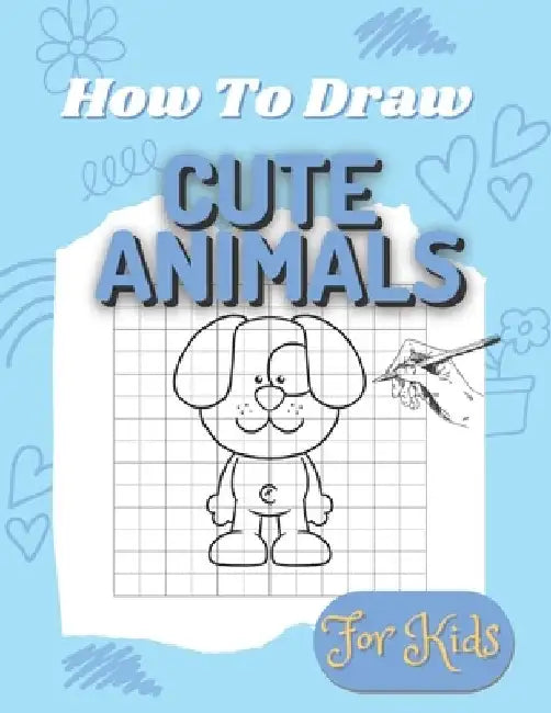 How to Draw for Kids: Cute Animals: Easy to follow how to draw activity book for kids of all ages by E. G. Press