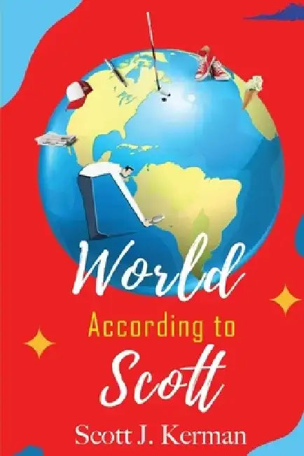 The World According to Scott by Scott J. Kerman