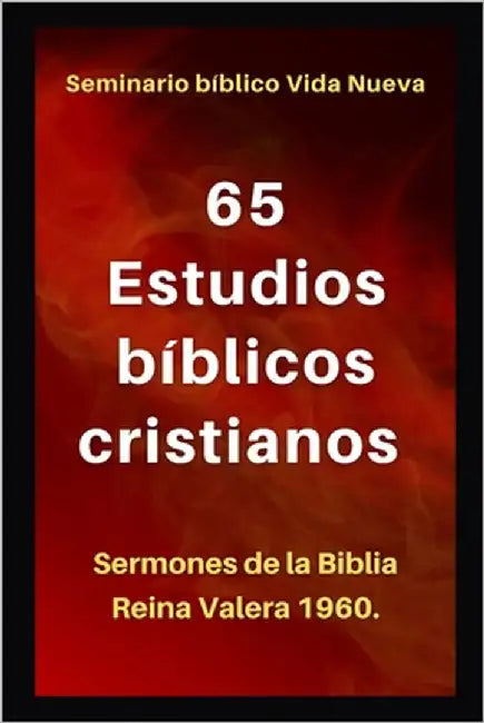 65 Estudios Bíblicos Cristianos: Sermones de la Biblia Reina Valera 1960. by Vida Nueva, Seminario Bíblico