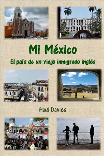 Mi México: El país de un viejo inmigrado inglés by Davies, Paul