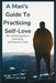 A man's guide to practicing self love: The ultimate guide to practicing self love for a man by James S. Packer