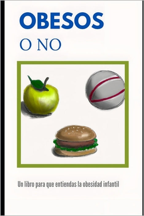 Obesos o No: Un libro para que entiendas la obesidad infantil by J. O. I.