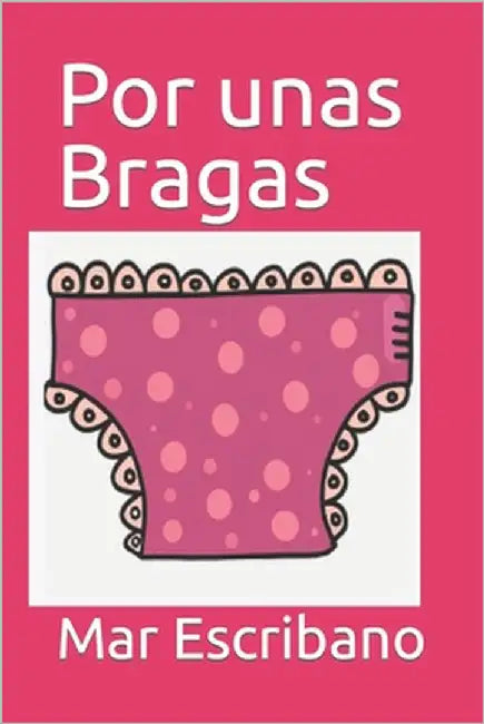 Por unas Bragas by Escribano, Mar
