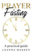 Prayer & Fasting: A Practical Guide by Loanna Warren