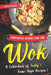 Fantastic Dishes for the Wok: A Collection of Tasty Home-Style Recipes! by Jaylyn Gray