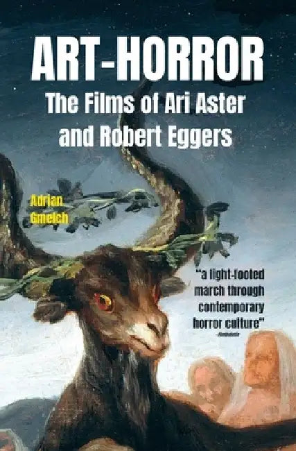 Art-Horror: The Films of Ari Aster and Robert Eggers by Adrian Gmelch