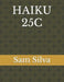 Haiku 25c by Sam Silva