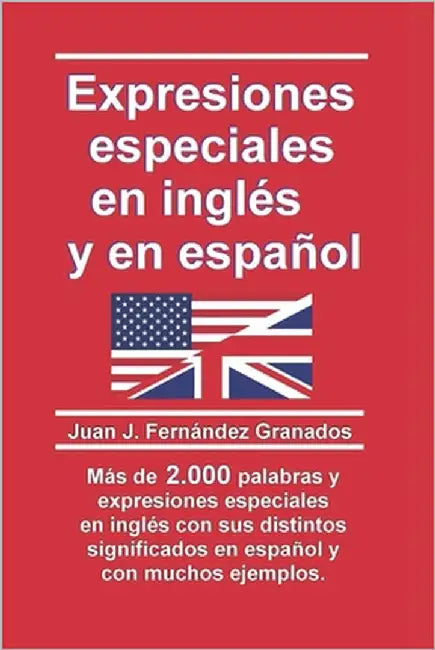 Expresiones especiales en inglés y en español by Fernández Granados, Juan J.