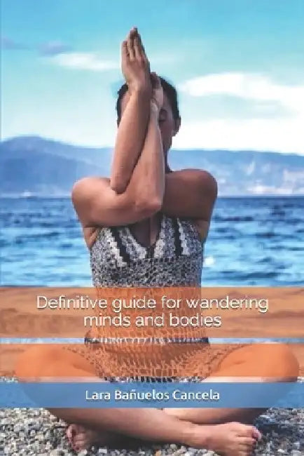 Definitive guide for wandering minds and bodies by Antonella Sgueglia