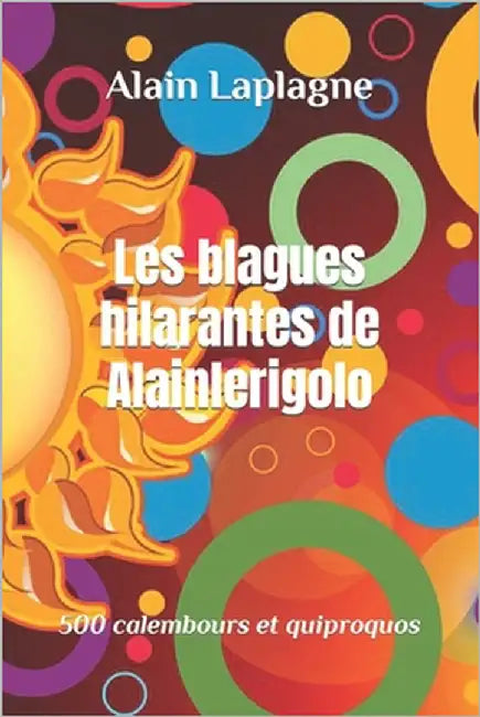 Les blagues hilarantes de Alainlerigolo: 500 calembours et quiproquos by Laplagne, Alain