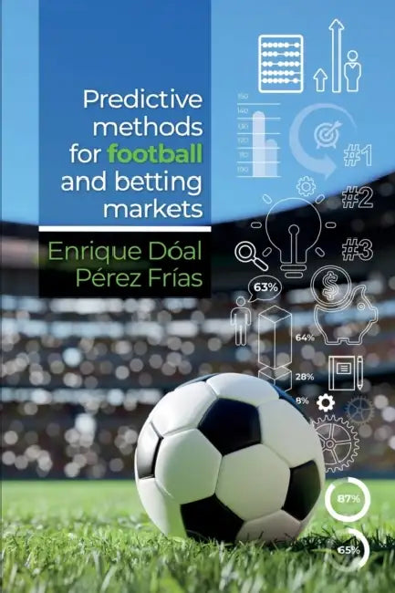 Predictive Methods for Football and Betting Markets by Enrique Dóal Perez Frias