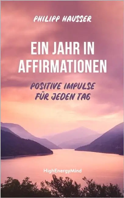 Ein Jahr in Affirmationen: Positive Impulse für jeden Tag by Hausser, Philipp
