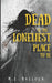 Dead Is The Loneliest Place To Be by M. L. Bullock
