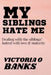 My Siblings Hate Me: Dealing With The Siblings' Hatred With Love And Maturity by Victoria O. Banks