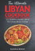 The Ultimate Libyan Cookbook: 111 Dishes From Libya To Cook Right Now by Slavka Bodic