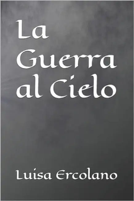 La Guerra al Cielo by Ercolano, Luisa