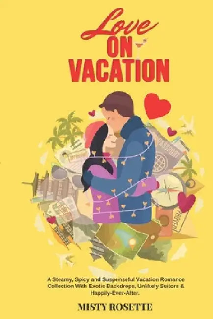 Love on Vacation: Love and Travel Series by Misty Rosette