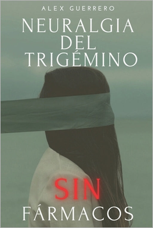Neuralgia del Trigémino SIN Fármacos by Alex Guerrero