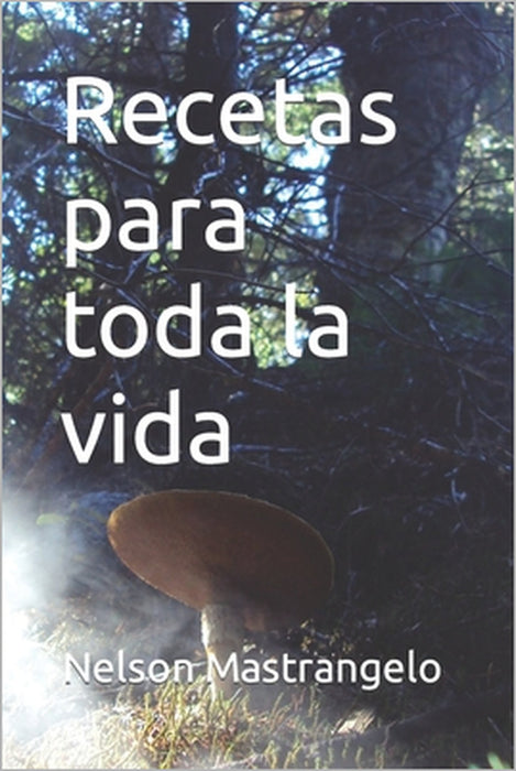 Recetas para toda la vida by Nelson Ricardo Mastrangelo Herrero