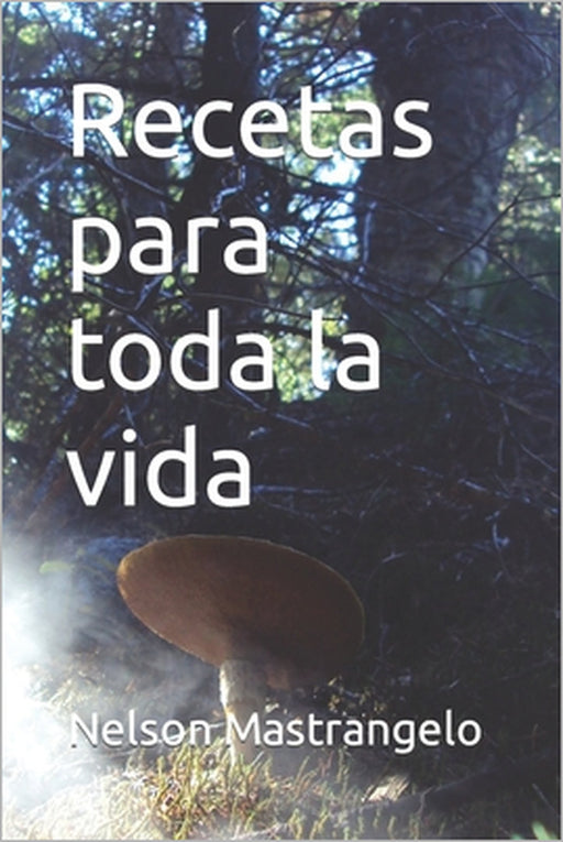 Recetas para toda la vida by Nelson Ricardo Mastrangelo Herrero