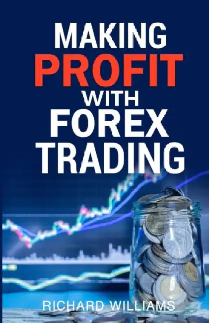 Making Profit With Forex Trading by Richard Williams