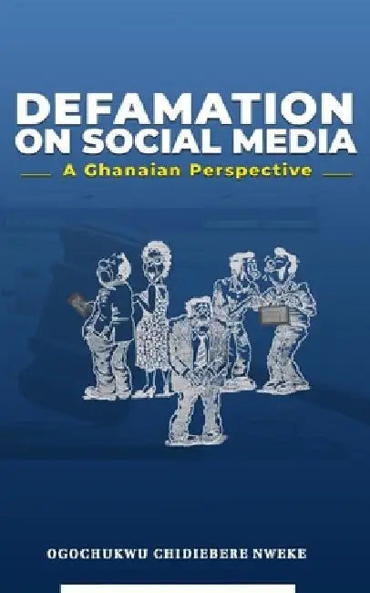 Defamation on Social Media: A Ghanaian Perspective by Ogochukwu C. Nweke