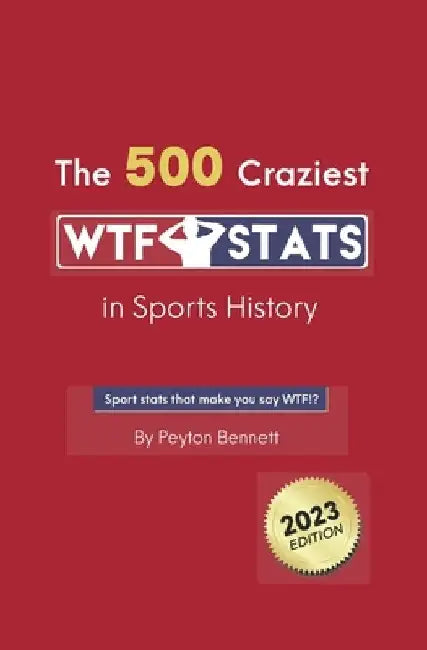 The 500 Craziest WTF Stats in Sports History by Peyton Bennett