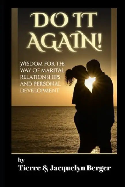 Do It Again: Wisdom for the Way of Marital Relationships and Personal Development by Tierre &. Jacquelyn Berger