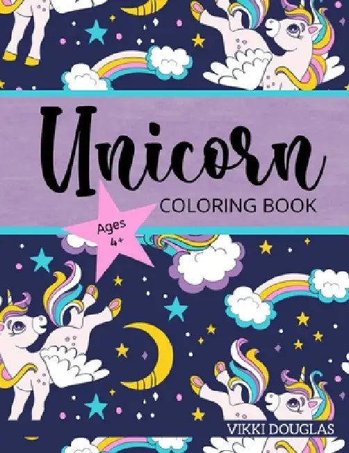 Unicorn Coloring Book for Kids ages 4+ Kids Coloring Book by Vikki Douglas