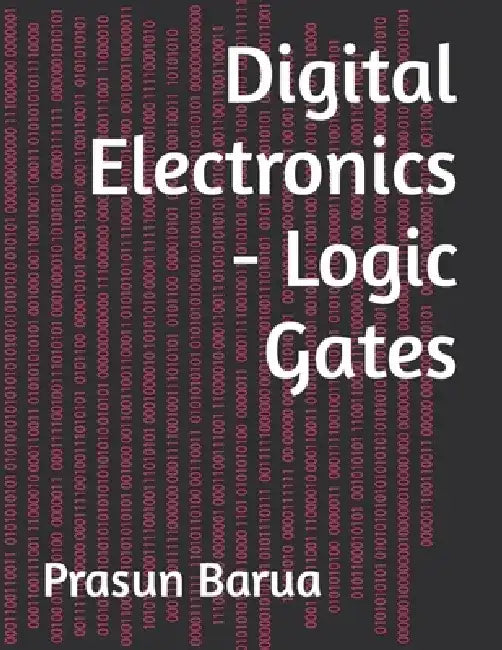 Digital Electronics - Logic Gates by Prasun Barua