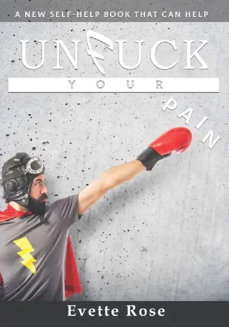 Unfuck your Pain: A new self-help book that can help by Rose