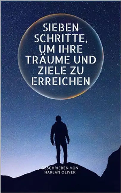 Sieben Schritte, Um Ihre Träume Und Ziele Zu Erreichen by Oliver, Harlan