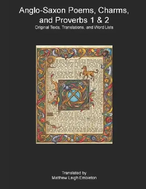 Anglo-Saxon Poems, Charms, and Proverbs 1 & 2: Old English Text, Translation, and Word List by Anonymous