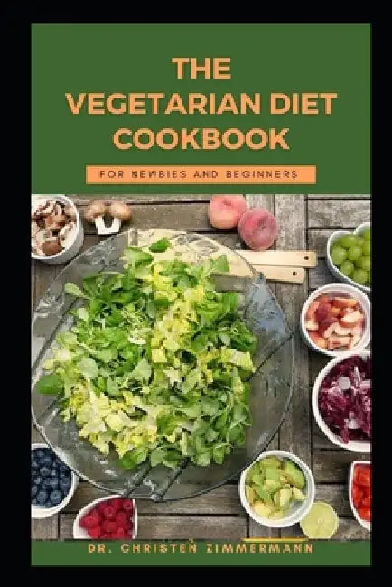 The Vegetarian Diet Cookbook for Newbook and Beginners by Christen Zimmermann