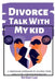 Divorce Talk with My Kid: A Friendlier Approach To Helping Your Child Cope through Separation by Grey Lad