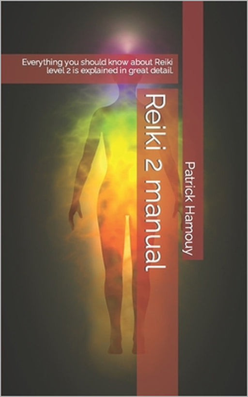 Reiki 2 manual: Everything you should know about Reiki level 2 is explained in great detail. by Patrick Hamouy