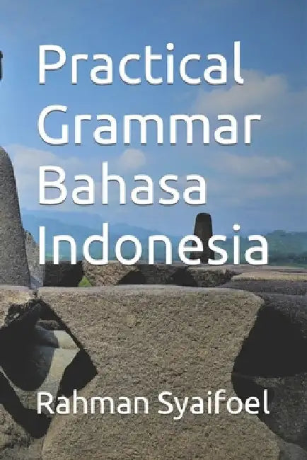 Practical Grammar Bahasa Indonesia by Rahman Syaifoel