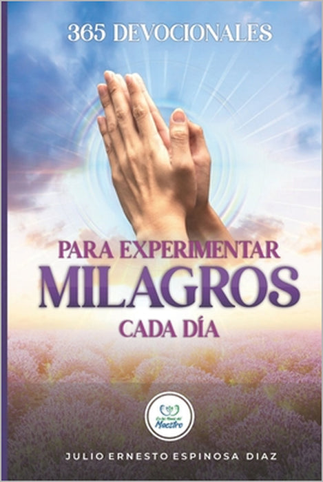 365 Devocionales Para Experimentar Milagros Cada Día by Julio Ernesto Espinosa Diaz
