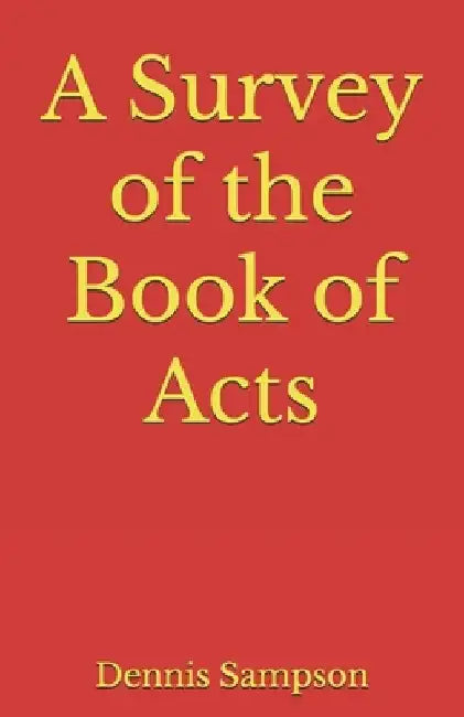 A Survey of the Book of Acts by Dennis Sampson