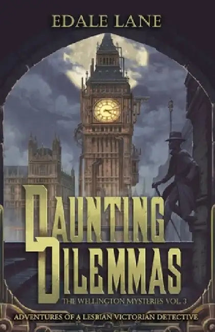 Daunting Dilemmas: The Wellington Mysteries, Vol. 3, Adventures of a Lesbian Victorian Detective by Edale Lane