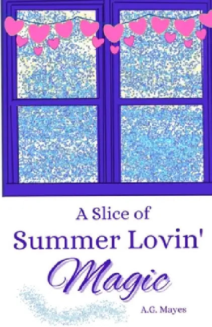 A Slice of Summer Lovin' Magic: (The Magic Pie Shop, Book 3) by A. G. Mayes