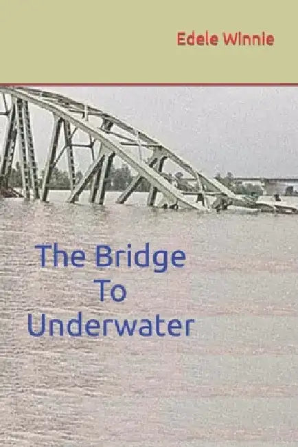 The Bridge To Underwater by Edele Winnie
