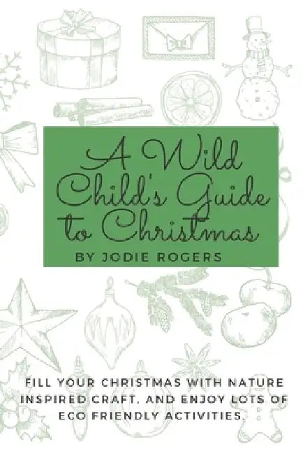 A wild childs guide to Christmas by Jodie Rogers