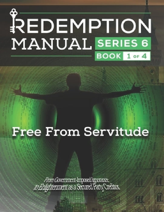 Redemption Manual 6.0 Series - Book 1: Free From Servitude by Sovereign Filing Solutions