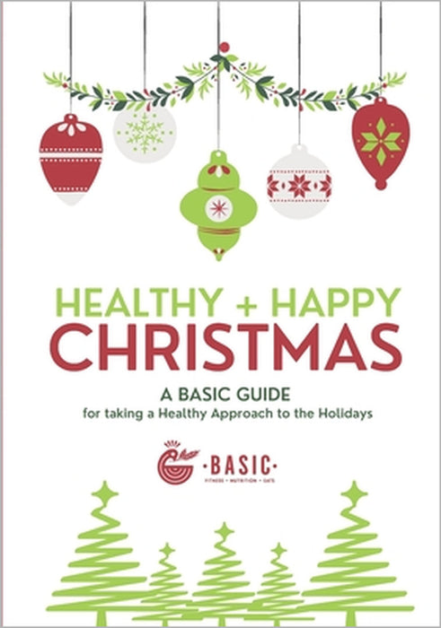 Healthy + Happy Christmas: A Basic Guide for Taking a Healthy Approach to The Holidays by Nely Ward, Jennifer Macha, Basic Nutrition